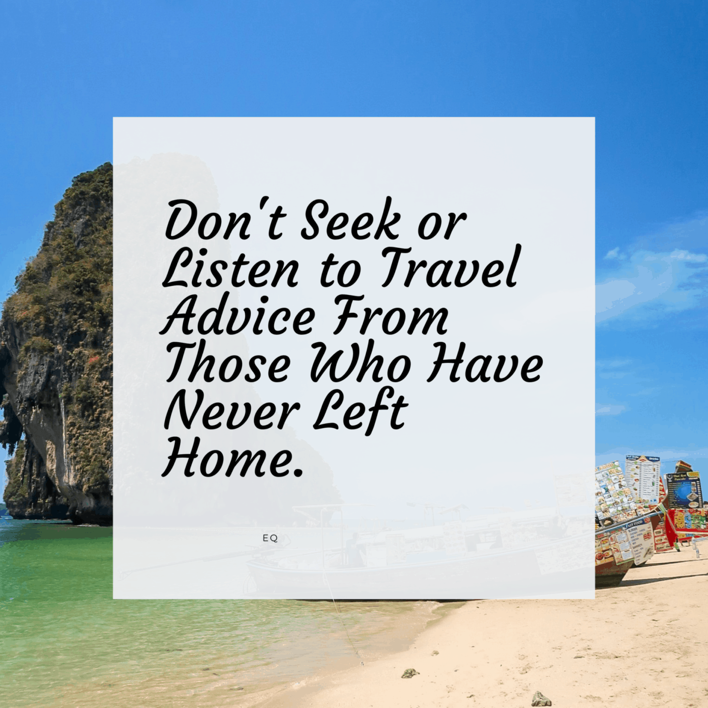 don't seek or listen to travel advice from those who have never left home quote - first trip solo travel tips