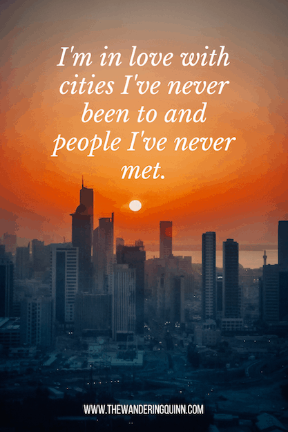 100+ Travel Quotes for Instagram Captions - I’m in love with cities I’ve never been to and people I’ve never met Travel Quote